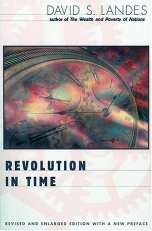 Revolution in Time: Clocks and the Making of the Modern World by David S. Landes
