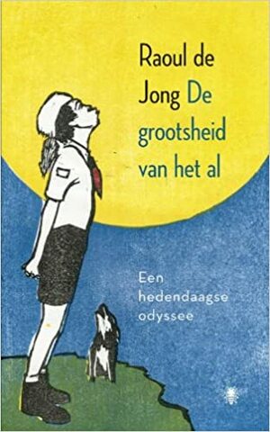 De grootsheid van het al: een hedendaagse odyssee by Raoul de Jong