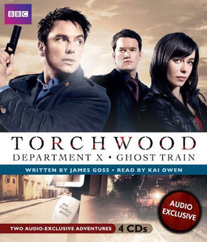 Torchwood: Department X and Ghost Train: Two Audio-Exclusive Adventures by James Goss