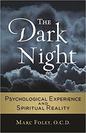 The Dark Night: Psychological Experience and Spiritual Reality by Marc Foley