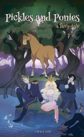 Pickles and Ponies: A Fairy-Tale by Laura May