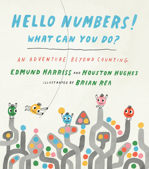Hello Numbers! What Can You Do?: An Adventure Beyond Counting by Edmund Harriss, Houston Hughes