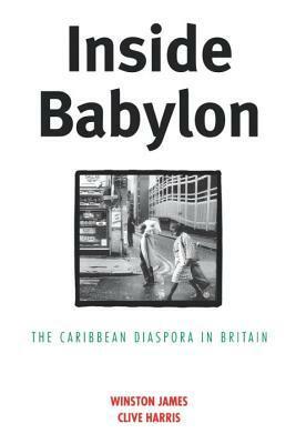 Inside Babylon: The Carribean Disapora in Britain by Winston James