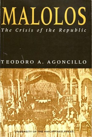 Malolos: The Crisis of the Republic by Teodoro A. Agoncillo