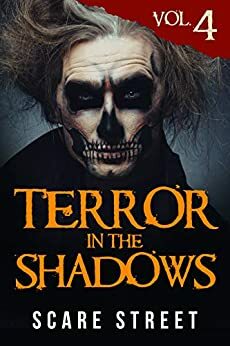 Terror in the Shadows: Volume 4 by Sara Clancy, Anna Sinjin, David Longhorn, Sharon M. White, Ron Ripley, Arwa Hezzah, A.I. Nasser, Julia Grace