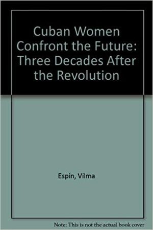 Cuban Women Confront the Future by Vilma Espin