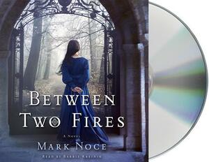 Between Two Fires by Mark Noce