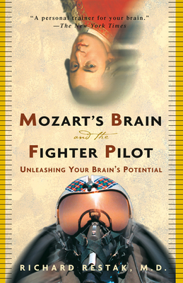 Mozart's Brain and the Fighter Pilot: Unleashing Your Brain's Potential by Richard Restak