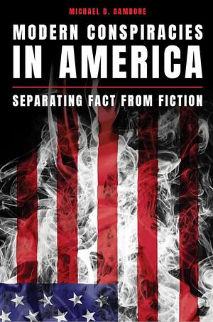 Modern Conspiracies in America: Separating Fact from Fiction by Michael D. Gambone