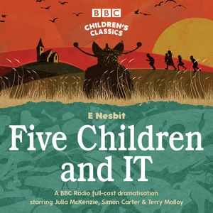 Five Children and It: BBC Radio 4 Full-Cast Dramatisation by E. Nesbit