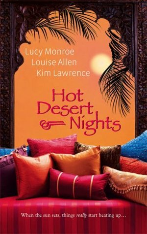 Hot Desert Nights: Mistress To A Sheikh / Desert Rake / Blackmailed By The Sheikh by Louise Allen, Lucy Monroe, Kim Lawrence