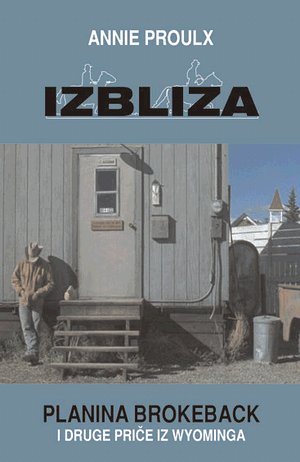 Izbliza - Planina Brokeback i druge priče by Annie Proulx