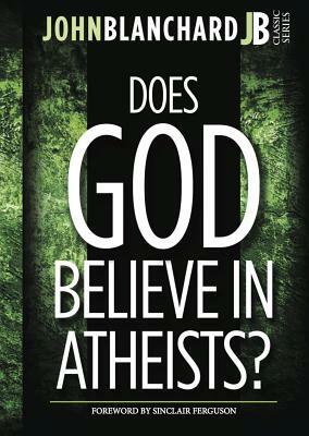 Does God Believe in Atheists? by John Blanchard