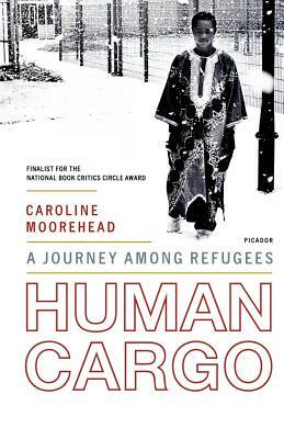 Human Cargo: A Journey Among Refugees by Caroline Moorehead