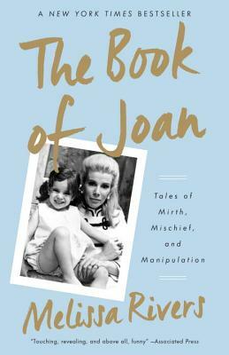 The Book of Joan: Tales of Mirth, Mischief, and Manipulation by Melissa Rivers