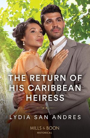 The Return Of His Caribbean Heiress by Lydia San Andres, Lydia San Andres