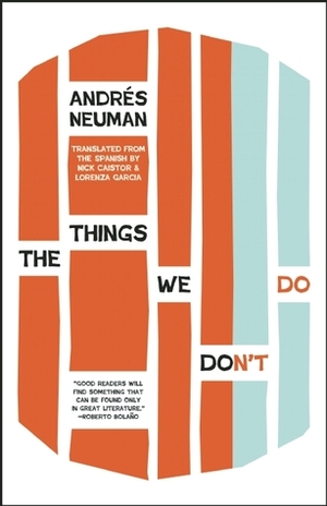 The Things We Don't Do by Lorenza García, Nick Caistor, Andrés Neuman