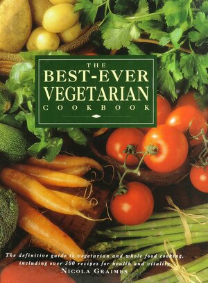 The Best-Ever Vegetarian Cookbook by Nicola Graimes