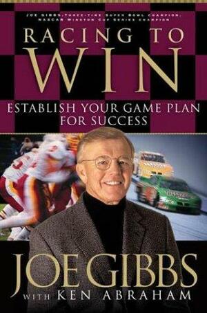 Racing to Win: Establish Your Game Plan for Success by Ken Abraham, Joe Gibbs