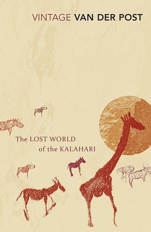 The Lost World of the Kalahari by Laurens van der Post