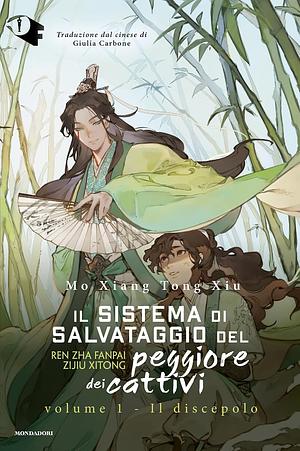 Il sistema di salvataggio del peggiore dei cattivi. Volume 1 - Il discepolo by Mo Xiang Tong Xiu