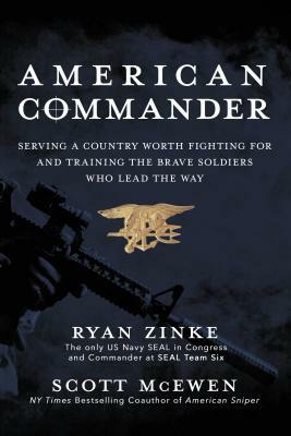 American Commander: Serving a Country Worth Fighting for and Training the Brave Soldiers Who Lead the Way by Ryan Zinke