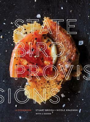 State Bird Provisions: A Cookbook by Stuart Brioza, J.J. Goode, Nicole Krasinski
