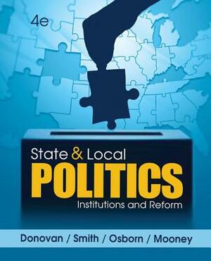 State and Local Politics: Institutions and Reform by Daniel A. Smith, Tracy Osborn, Todd Donovan