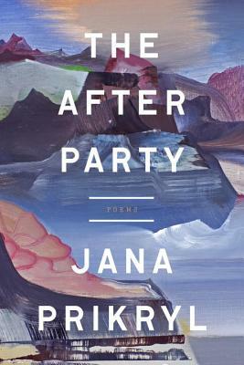 The After Party: Poems by Jana Prikryl