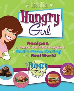 Hungry Girl: Recipes and Survival Strategies for Guilt-Free Eating in the Real World by Lisa Lillien