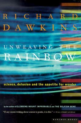 Unweaving the Rainbow: Science, Delusion and the Appetite for Wonder by Richard Dawkins