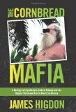 The Cornbread Mafia: A Homegrown Syndicate's Code of Silence and the Biggest Marijuana Bust in American History by James Higdon