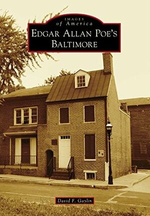 Edgar Allan Poe's Baltimore by David F. Gaylin