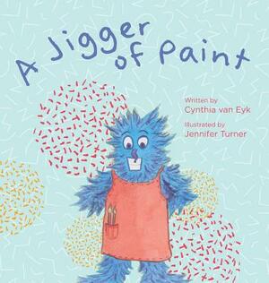 A Jigger of Paint by Cynthia Van Eyk