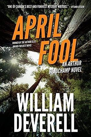 April Fool: An Arthur Beauchamp Novel by William Deverell, William Deverell