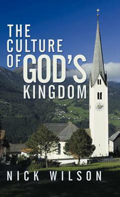 The Culture of God's Kingdom: Studies of the Beatitudes by Nick Wilson