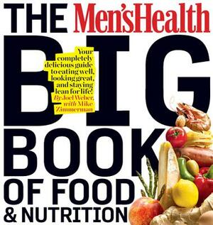 The Men's Health Big Book of Food & Nutrition: Your Completely Delicious Guide to Eating Well, Looking Great, and Staying Lean for Life! by Editors of Men's Health Magazi, Joel Weber