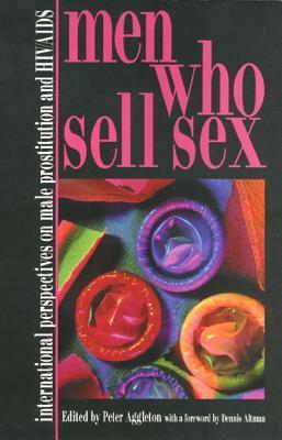 Men Who Sell Sex: International Perspectives on Male Prostitution and AIDS by Peter Aggleton