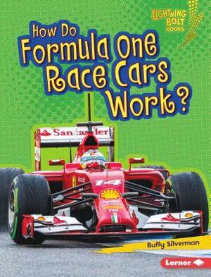 How Do Formula One Race Cars Work? by Buffy Silverman
