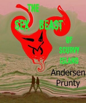 The Sex Beast of Scurvy Island by Andersen Prunty
