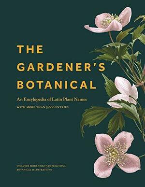 The Gardener's Botanical: An Encyclopedia of Latin Plant Names - With More Than 5,000 Entries by Ross Bayton