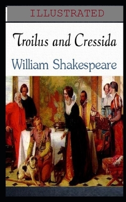 Troilus and Cressida Illustrated by William Shakespeare