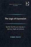 The Logic of Expression: Quality, Quantity and Intensity in Spinoza, Hegel and Deleuze by Simon Duffy