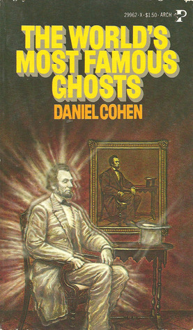 The World's Most Famous Ghosts by Daniel Cohen