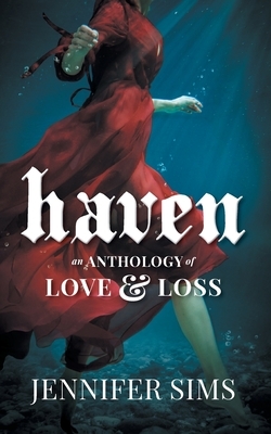 Haven: An Anthology of Love & Loss by Jennifer Sims