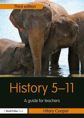 History 5-11: A Guide for Teachers by Hilary Cooper
