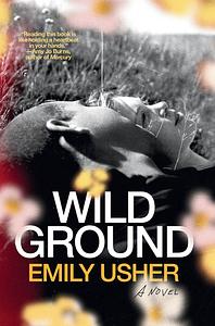 Wild Ground: A Novel by Emily Usher