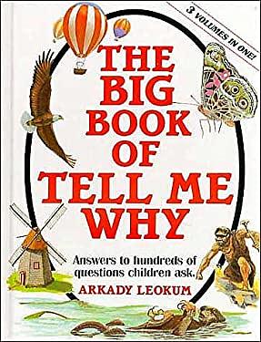 The Big Book of Tell Me Why: Answers to Hundreds of Questions Children Ask by Arkady Leokum