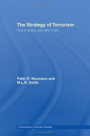 The Strategy of Terrorism: How it Works, and Why it Fails (Contemporary Terrorism Studies) by Peter R. Neumann, M.L.R. Smith