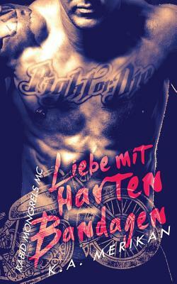 Liebe mit harten Bandagen - Rabid Mongrels MC by K.A. Merikan